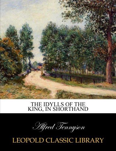 The idylls of the king, in shorthand