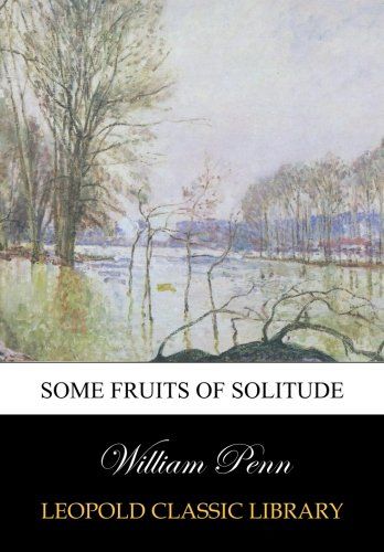 Some fruits of solitude