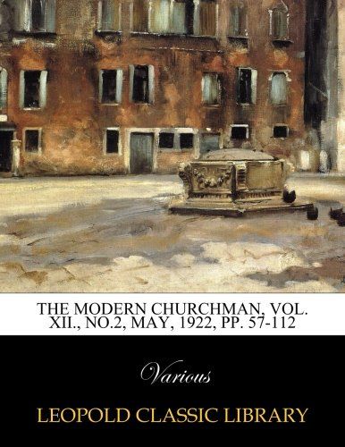 The Modern churchman, Vol. XII., No.2, May, 1922, pp. 57-112