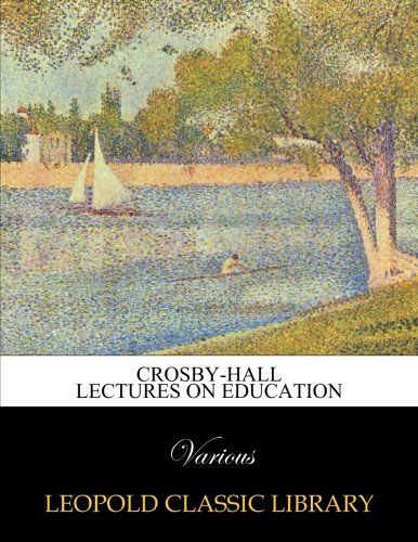 Crosby-Hall lectures on education