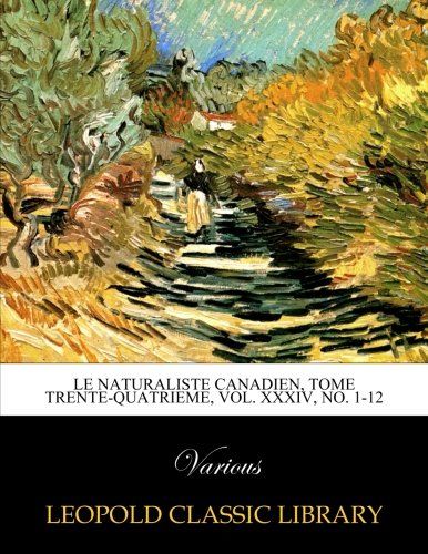 Le Naturaliste canadien, Tome trente-quatrieme, Vol. XXXIV, No. 1-12 (French Edition)
