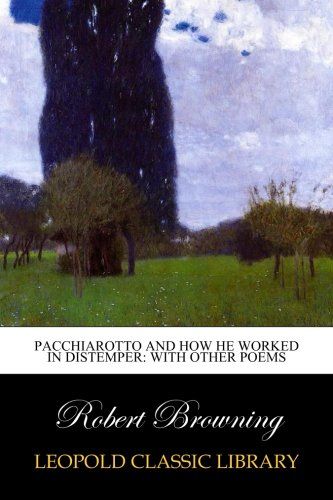 Pacchiarotto and how he worked in distemper: with other poems