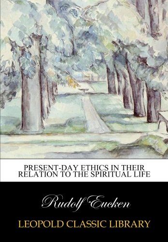 Present-day ethics in their relation to the spiritual life