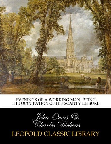 Evenings of a working man: being the occupation of his scanty leisure