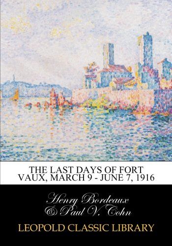 The last days of Fort Vaux, March 9 - June 7, 1916