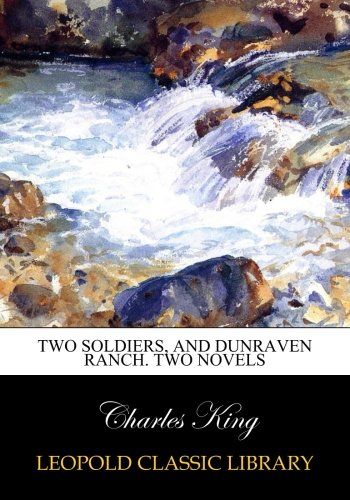 Two soldiers, and Dunraven ranch. Two novels