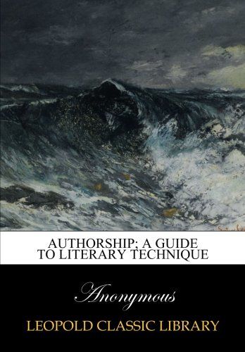 Authorship; a guide to literary technique