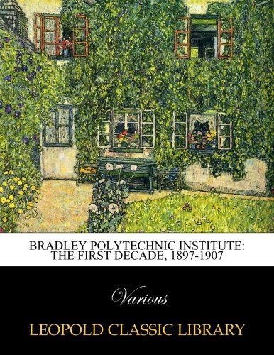 Bradley Polytechnic Institute: the first decade, 1897-1907