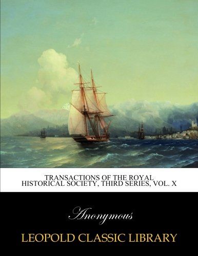 Transactions of the royal historical society, third series, Vol. X