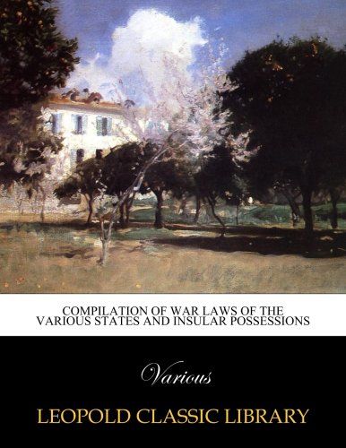 Compilation of war laws of the various States and insular possessions