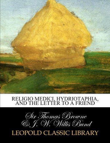 Religio medici, Hydriotaphia, and the Letter to a friend