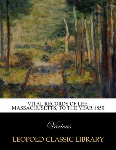 Vital records of Lee, Massachusetts, to the year 1850