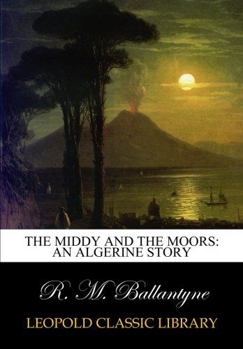 The middy and the Moors: an Algerine story