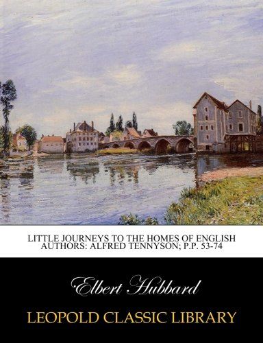 Little journeys to the homes of English authors: Alfred Tennyson; p.p. 53-74
