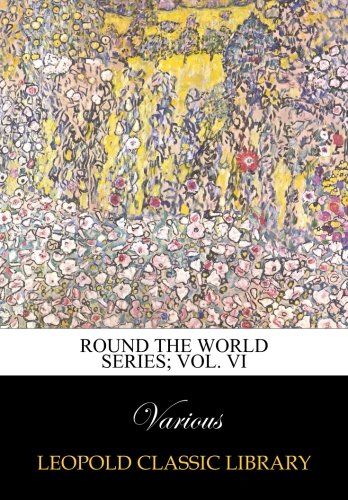 Round the world series; Vol. VI