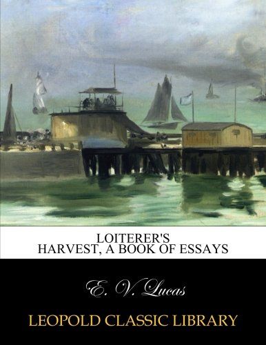 Loiterer's harvest, a book of essays