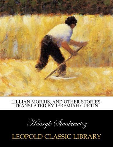 Lillian Morris, and other stories. Translated by Jeremiah Curtin