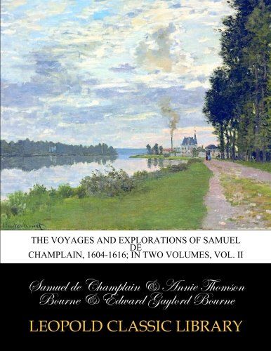 The voyages and explorations of Samuel de Champlain, 1604-1616; In two volumes, Vol. II