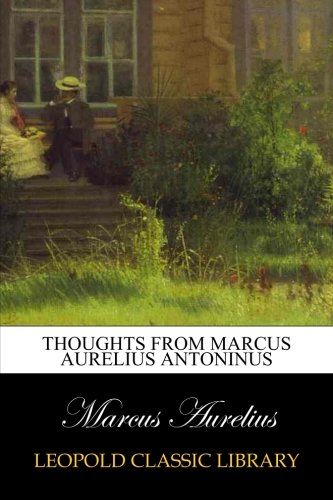 Thoughts from Marcus Aurelius Antoninus