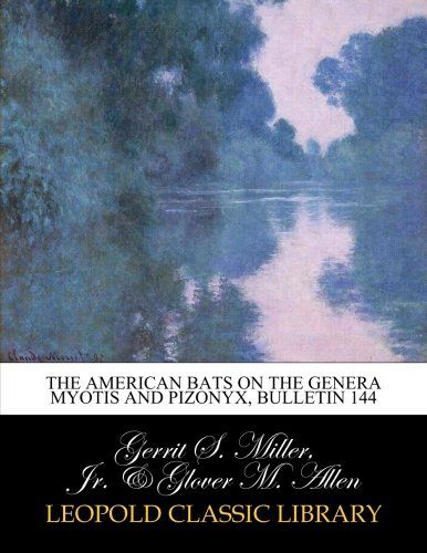 The American Bats on the Genera Myotis and Pizonyx, Bulletin 144