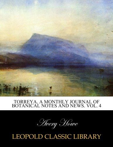 Torreya. A monthly Journal of Botanical Notes and News. Vol. 4