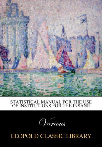 Statistical manual for the use of institutions for the insane