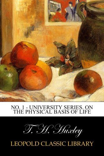No. 1 - University Series. On the physical basis of life