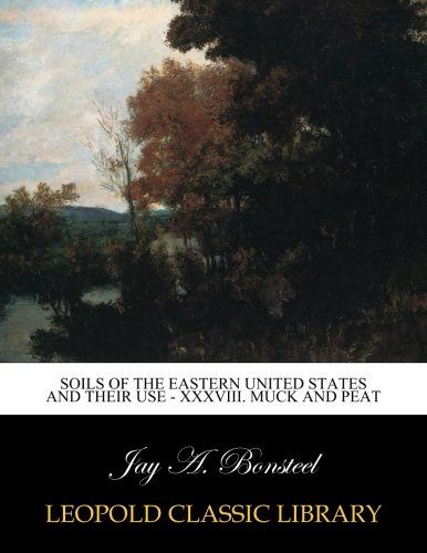 Soils of the eastern United States and their use - XXXVIII. Muck and peat