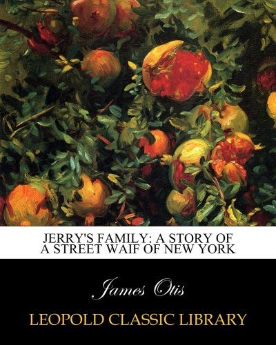 Jerry's family: a story of a street waif of New York