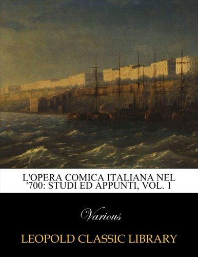 L'opera comica italiana nel '700: studi ed appunti, Vol. 1 (Italian Edition)