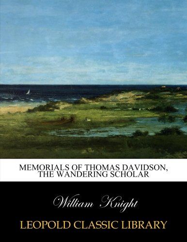 Memorials of Thomas Davidson, the wandering scholar