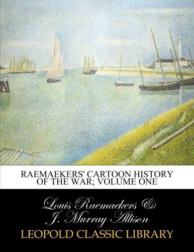 Raemaekers' cartoon history of the war; Volume one