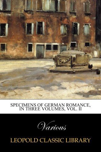 Specimens of German romance, in three volumes, Vol. II