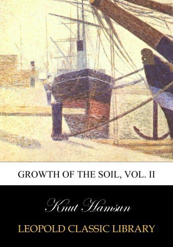 Growth of the soil, Vol. II