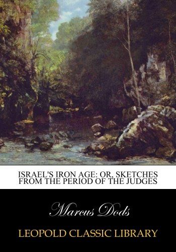 Israel's iron age: or, Sketches from the period of the judges