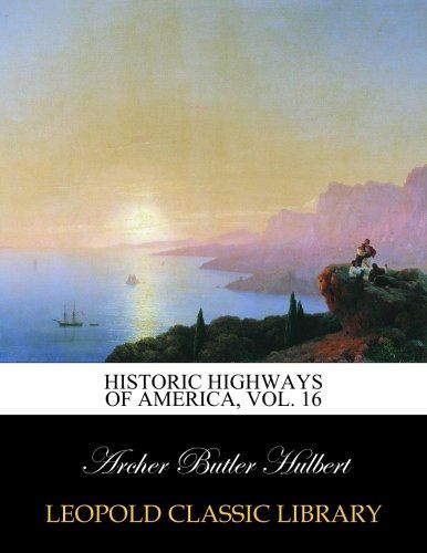 Historic highways of America, Vol. 16