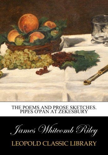 The poems and prose sketches. Pipes O'Pan at Zekesbury