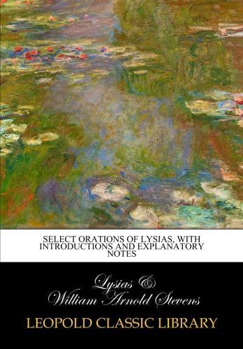 Select orations of Lysias, with introductions and explanatory notes