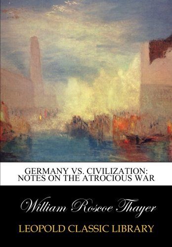 Germany vs. civilization: notes on the atrocious war