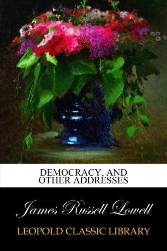 Democracy, and other addresses