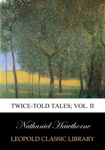 Twice-told tales; Vol. II