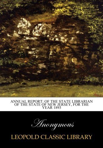 Annual report: of the state librarian of the state of new jersey, for the year 1893