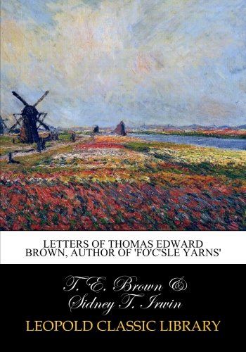 Letters of Thomas Edward Brown, author of 'fo'c'sle yarns'
