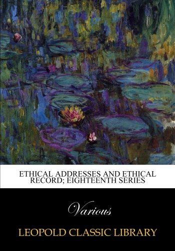 Ethical addresses and ethical record; eighteenth series