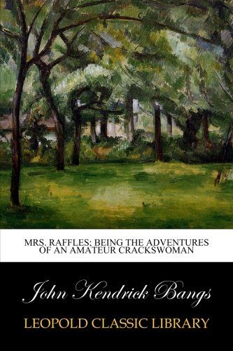 Mrs. Raffles; being the adventures of an amateur crackswoman