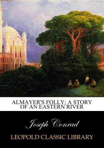 Almayer's folly; a story of an eastern river