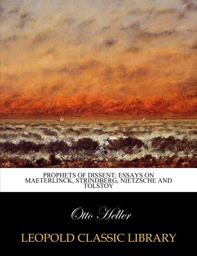 Prophets of Dissent: Essays on Maeterlinck, Strindberg, Nietzsche and Tolstoy