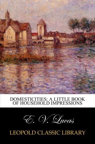 Domesticities: a little book of household impressions
