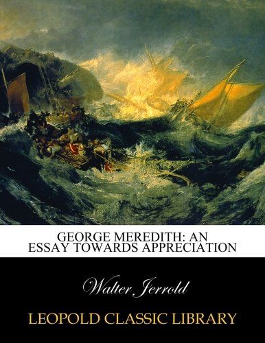 George Meredith: an essay towards appreciation