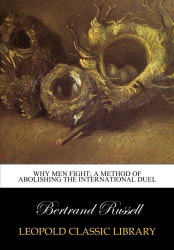 Why men fight; a method of abolishing the international duel